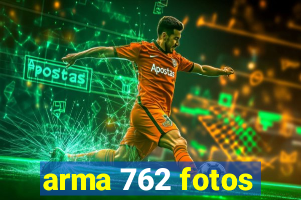 arma 762 fotos